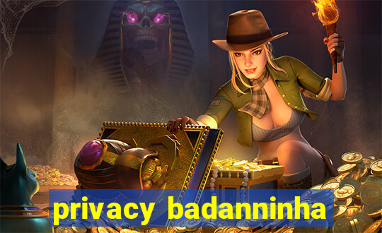 privacy badanninha